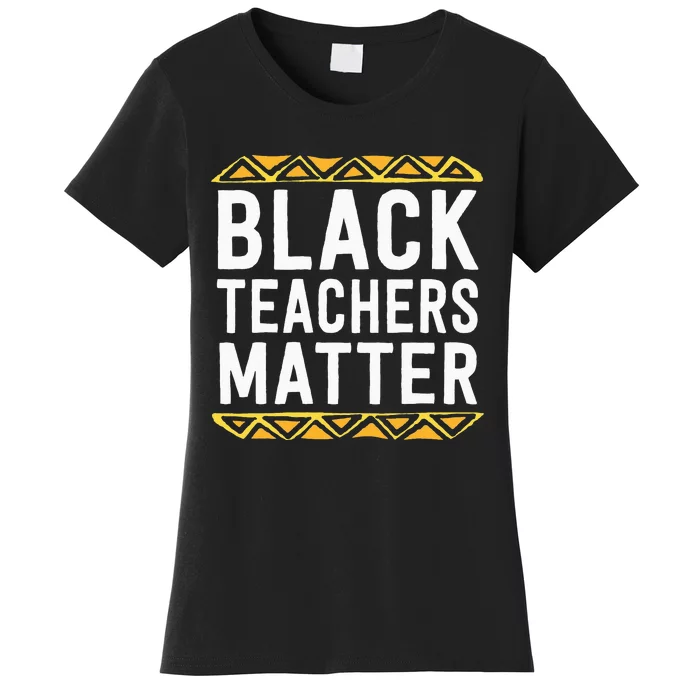 Black Teachers Matter BHM School Educator Women's T-Shirt