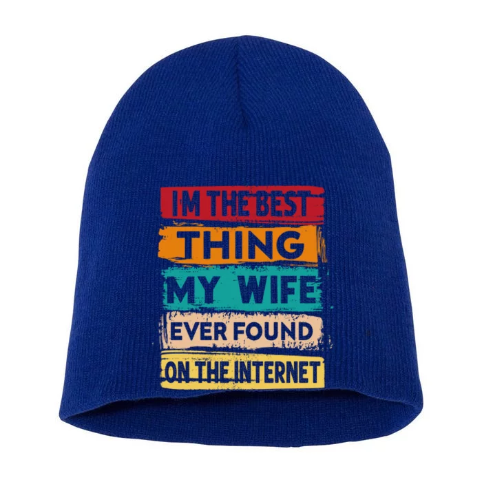 Best Thing My Wife Ever Found On The Internet Funny Husband Gift Short Acrylic Beanie