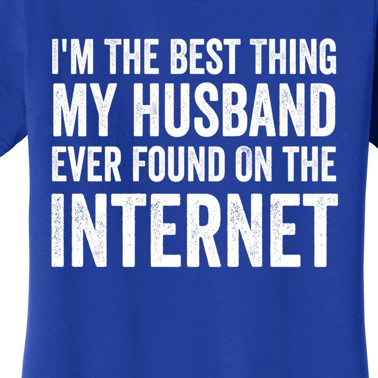 Best Thing My Wife Ever Found On The Internet Funny Wife Mom Gift Women's T-Shirt