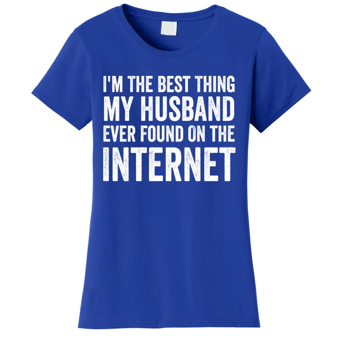 Best Thing My Wife Ever Found On The Internet Funny Wife Mom Gift Women's T-Shirt