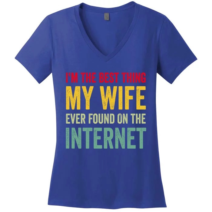 Best Thing My Wife Ever Found On The Internet Funny Husband Cool Gift Women's V-Neck T-Shirt