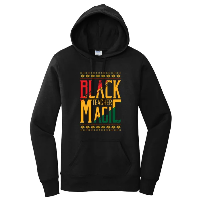 Black Teacher Magic Black History Month Gift Women's Pullover Hoodie