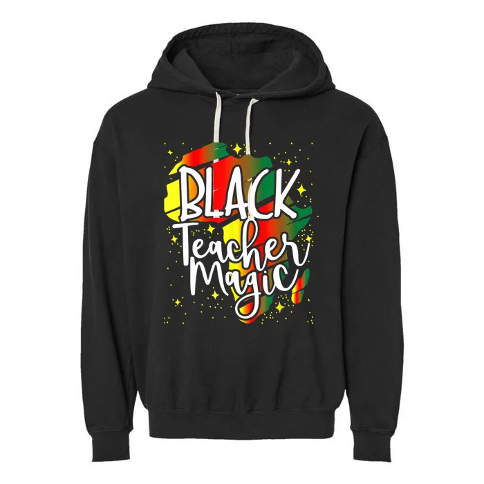 Black Teacher Magic Teacher Black History Month Gift Garment-Dyed Fleece Hoodie