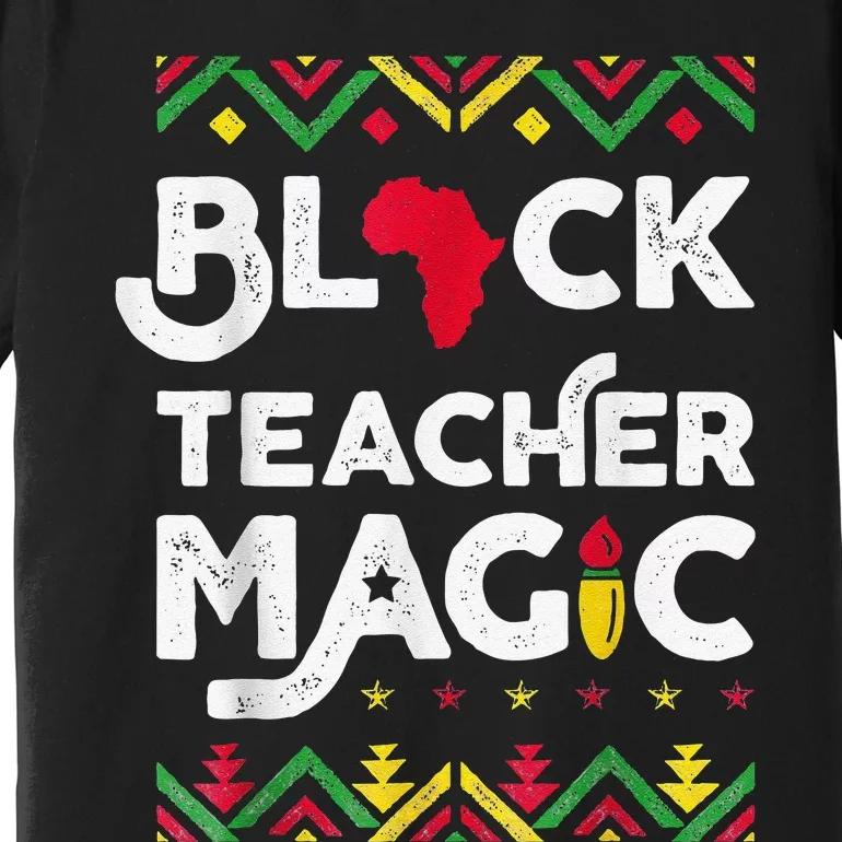 Black Teacher Magic Teacher Black History Month Premium T-Shirt