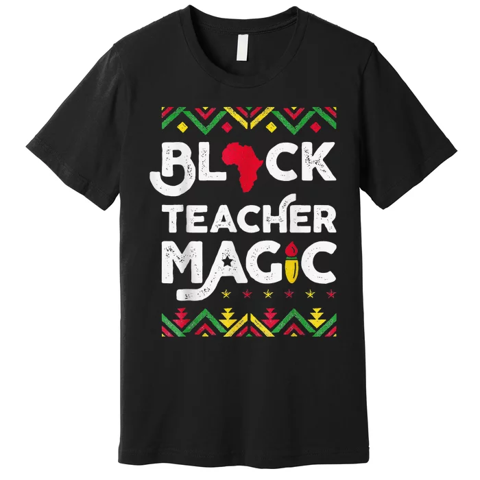 Black Teacher Magic Teacher Black History Month Premium T-Shirt