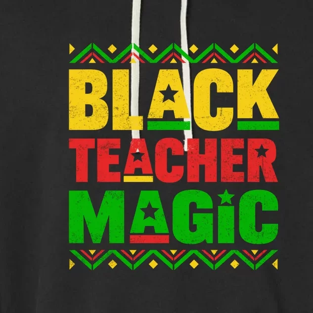 Black Teacher Magic For Black History Month Gift Garment-Dyed Fleece Hoodie