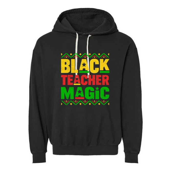 Black Teacher Magic For Black History Month Gift Garment-Dyed Fleece Hoodie