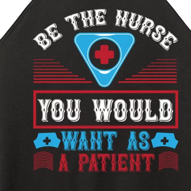 Be The Nurse You Would Want As A Patient Women’s Perfect Tri Rocker Tank