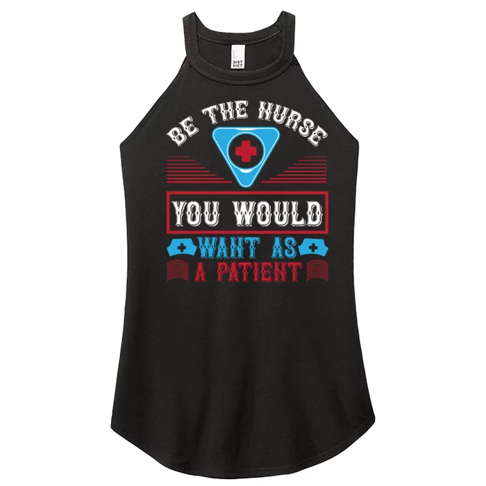 Be The Nurse You Would Want As A Patient Women’s Perfect Tri Rocker Tank