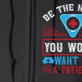 Be The Nurse You Would Want As A Patient Full Zip Hoodie