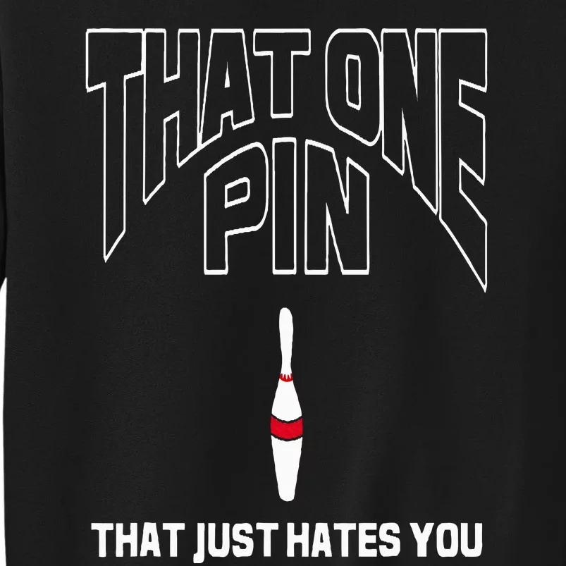 Bowling That One Pin That Just Hates You Funny Bowler Tall Sweatshirt