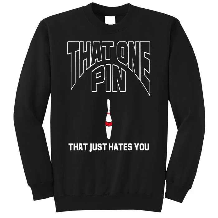 Bowling That One Pin That Just Hates You Funny Bowler Tall Sweatshirt