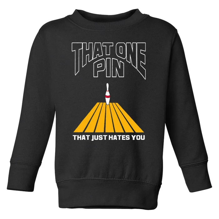 Bowler That One Pin That Just Hates You Funny Bowling Toddler Sweatshirt