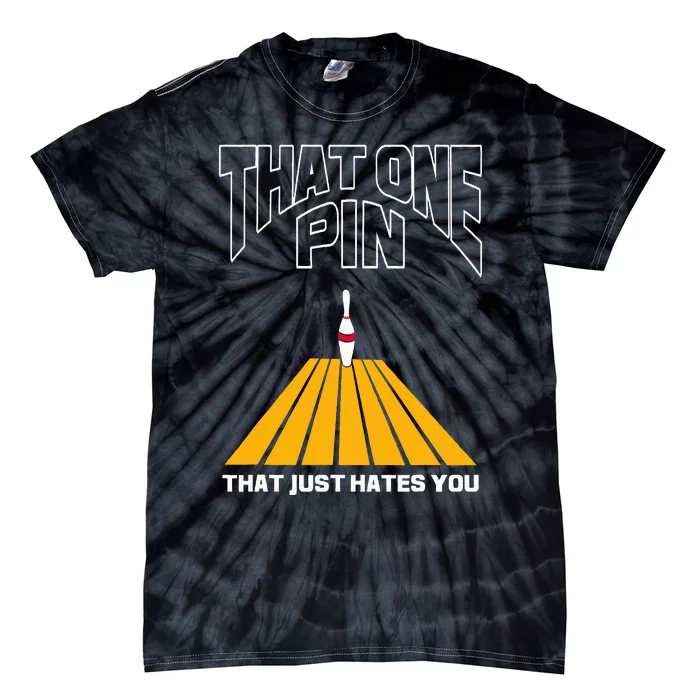 Bowler That One Pin That Just Hates You Funny Bowling Tie-Dye T-Shirt