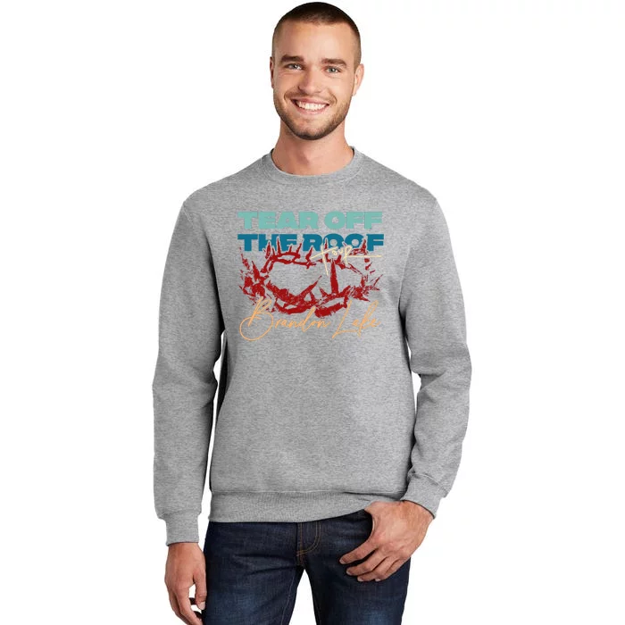 Brandon Tear Off The Roof Merch Lake Totf Tall Sweatshirt