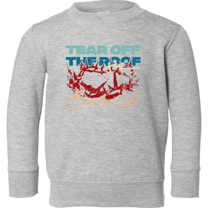 Brandon Tear Off The Roof Merch Lake Totf Toddler Sweatshirt