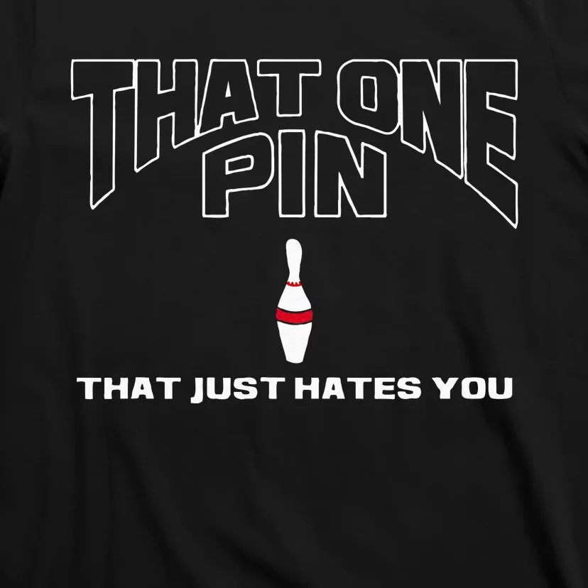 Bowling That One Pin That Just Hates You Funny Bowler T-Shirt