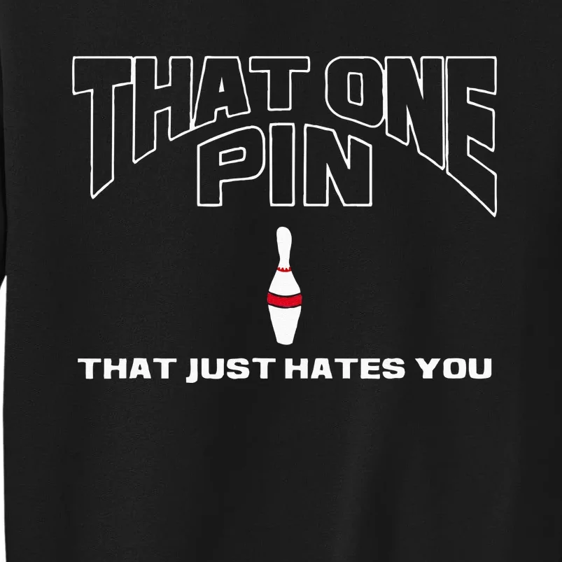 Bowling That One Pin That Just Hates You Funny Bowler Tall Sweatshirt