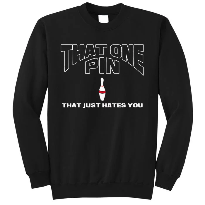 Bowling That One Pin That Just Hates You Funny Bowler Tall Sweatshirt