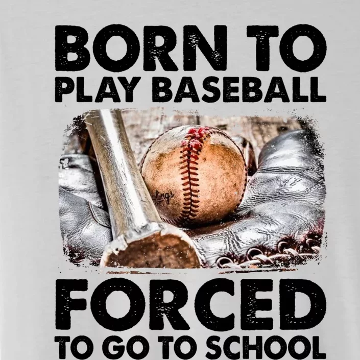 Born To Play Baseball Forced To Go To School Funny Baseball Gift ChromaSoft Performance T-Shirt