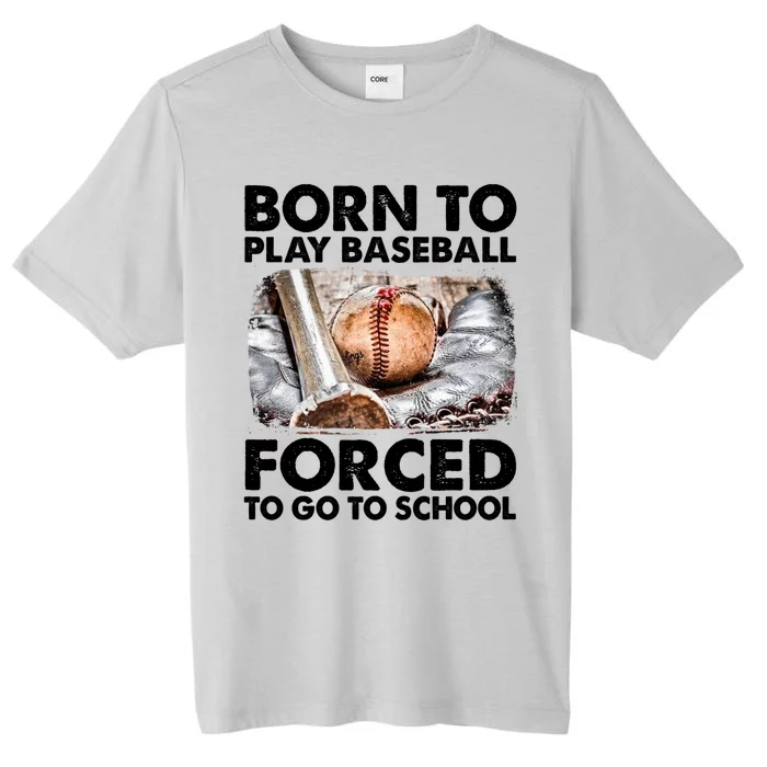 Born To Play Baseball Forced To Go To School Funny Baseball Gift ChromaSoft Performance T-Shirt