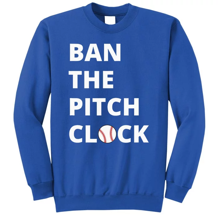 Ban The Pitch Clock In Baseball Show Your Support Tall Sweatshirt