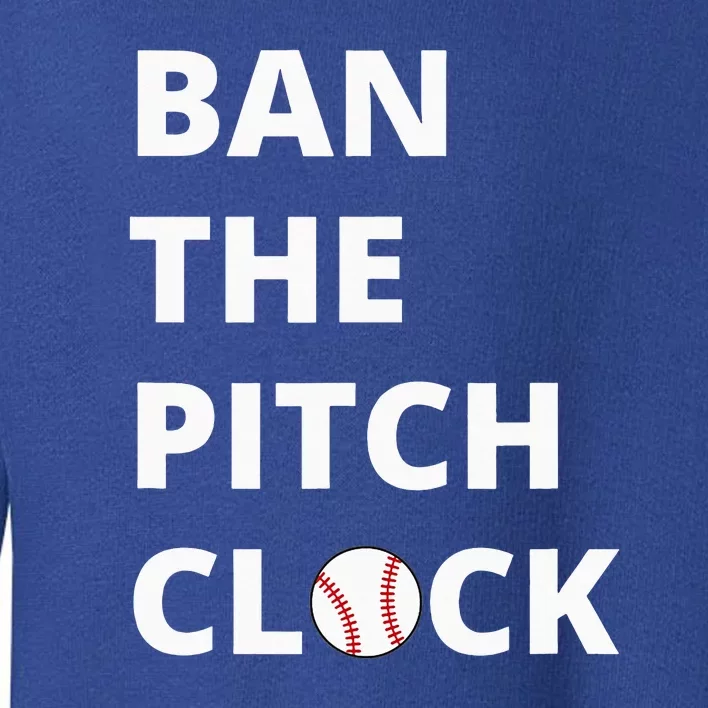 Ban The Pitch Clock In Baseball Show Your Support Toddler Sweatshirt