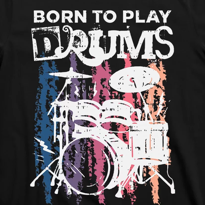 Born To Play Drums Drumming Rock Music Band Drummer T-Shirt