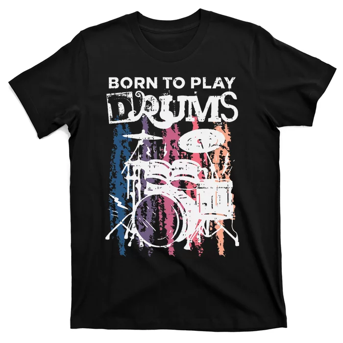 Born To Play Drums Drumming Rock Music Band Drummer T-Shirt