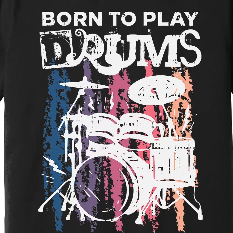 Born To Play Drums Drumming Rock Music Band Drummer Premium T-Shirt