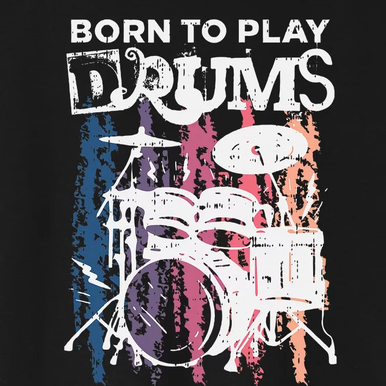 Born To Play Drums Drumming Rock Music Band Drummer Women's Crop Top Tee