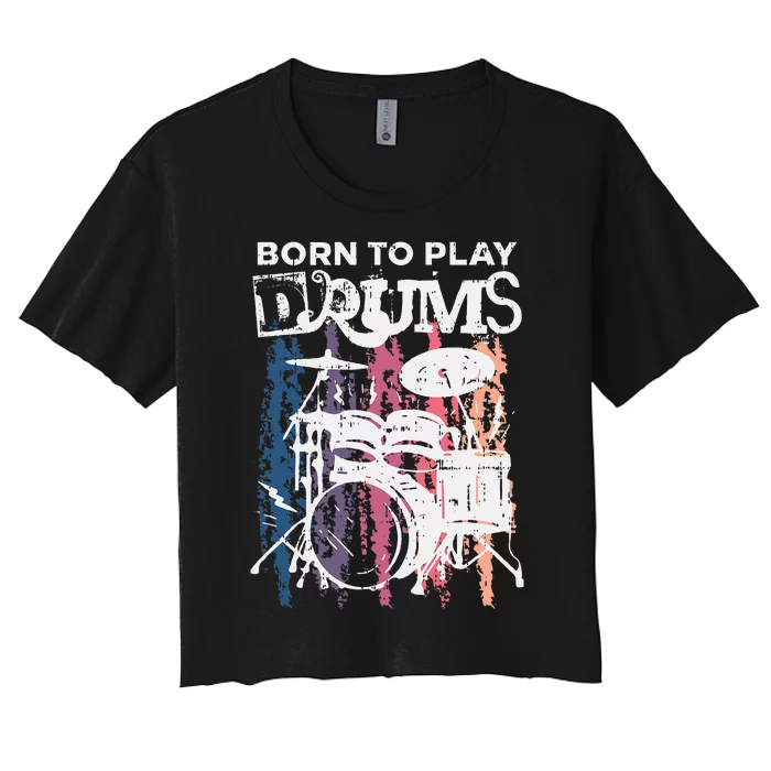 Born To Play Drums Drumming Rock Music Band Drummer Women's Crop Top Tee