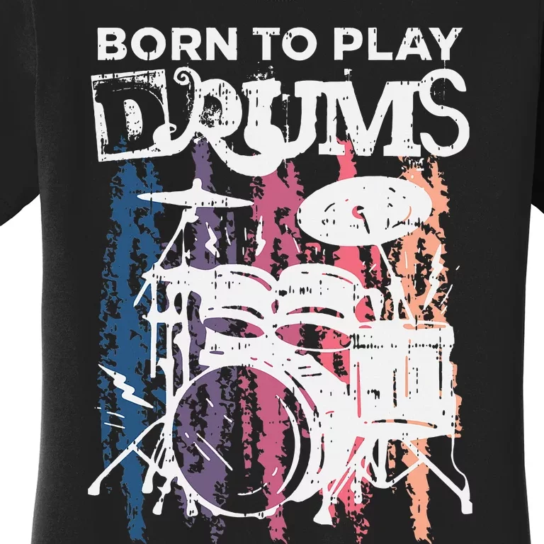 Born To Play Drums Drumming Rock Music Band Drummer Women's T-Shirt