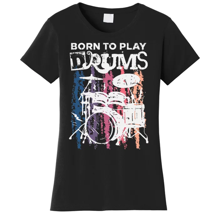 Born To Play Drums Drumming Rock Music Band Drummer Women's T-Shirt