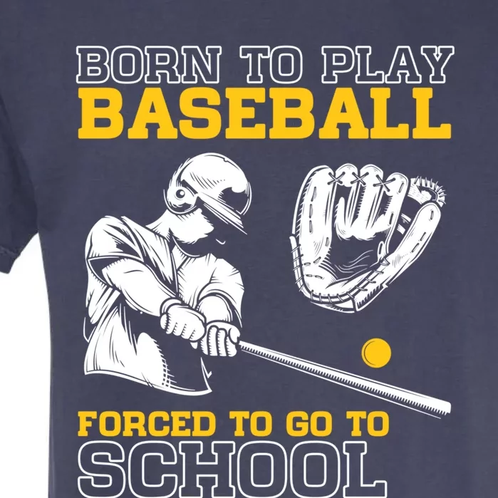 Born To Play Baseball Forced To Go To School Funny Baseball Funny Gift Garment-Dyed Heavyweight T-Shirt