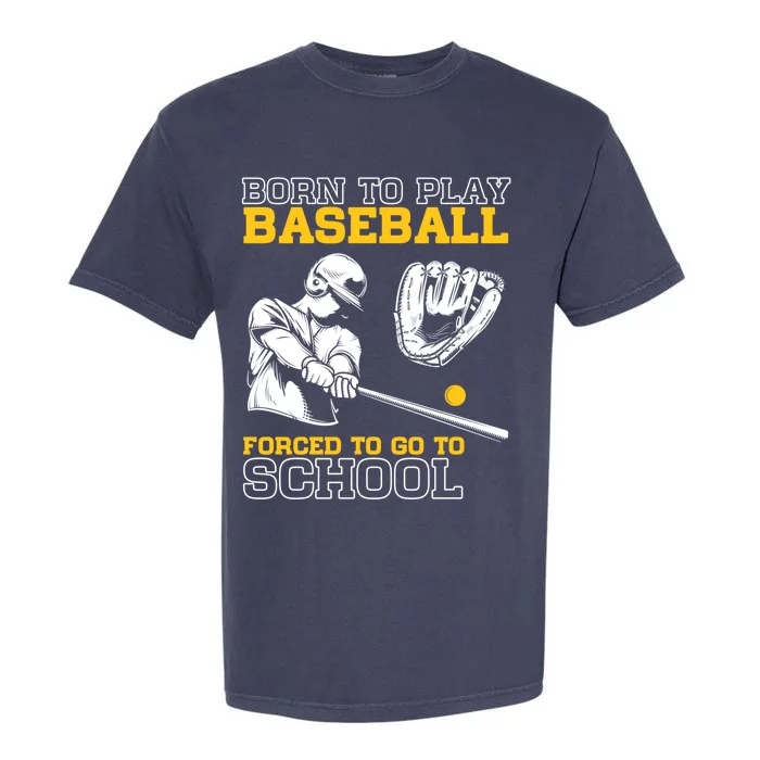 Born To Play Baseball Forced To Go To School Funny Baseball Funny Gift Garment-Dyed Heavyweight T-Shirt