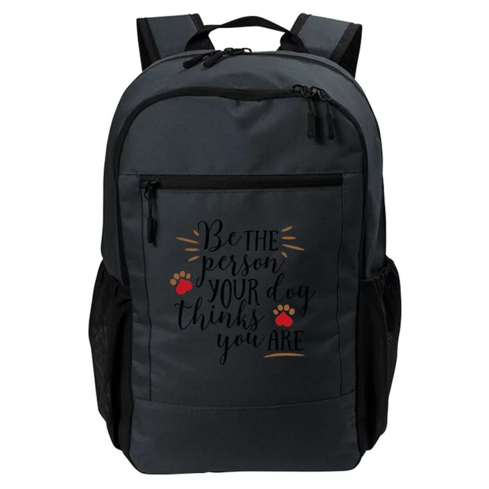 Be The Person Your Dog Thinks You Are Daily Commute Backpack