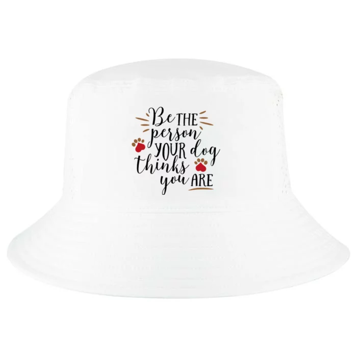 Be The Person Your Dog Thinks You Are Cool Comfort Performance Bucket Hat