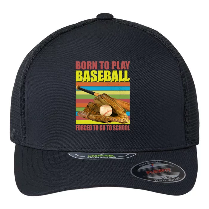 Born To Play Baseball Forced To Go To School Funny Gift Cute Gift Flexfit Unipanel Trucker Cap