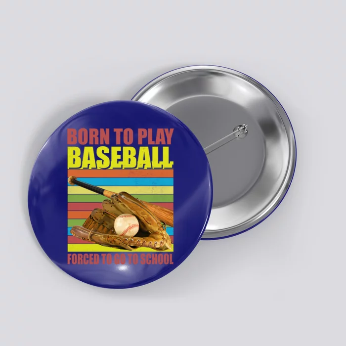 Born To Play Baseball Forced To Go To School Funny Gift Cute Gift Button