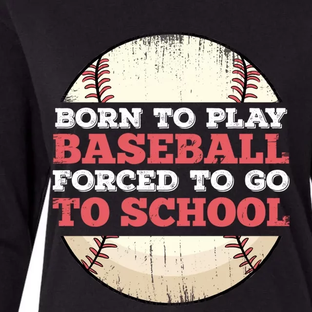 Born To Play Baseball Forced To Go To School Funny Great Gift Womens Cotton Relaxed Long Sleeve T-Shirt