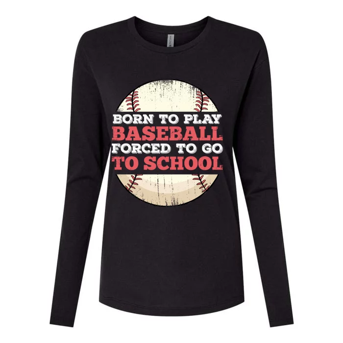 Born To Play Baseball Forced To Go To School Funny Great Gift Womens Cotton Relaxed Long Sleeve T-Shirt