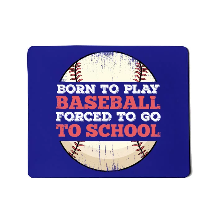 Born To Play Baseball Forced To Go To School Funny Great Gift Mousepad