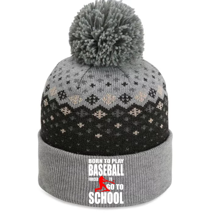 Born To Play Baseball Forced To Go To School Gift Cool Gift The Baniff Cuffed Pom Beanie