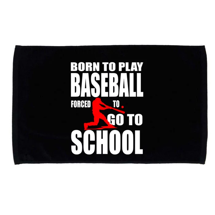 Born To Play Baseball Forced To Go To School Gift Cool Gift Microfiber Hand Towel