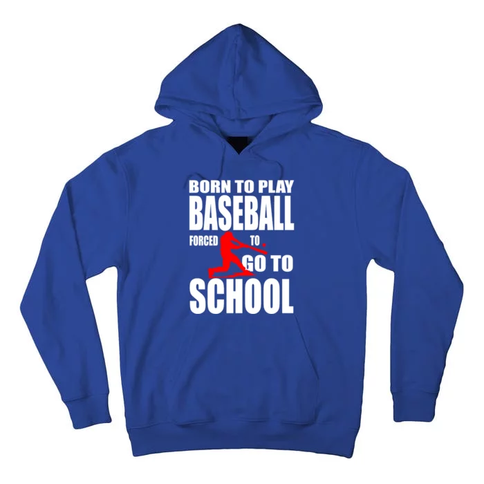 Born To Play Baseball Forced To Go To School Gift Cool Gift Tall Hoodie