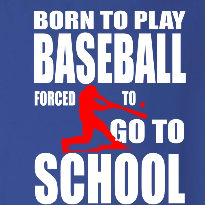 Born To Play Baseball Forced To Go To School Gift Cool Gift Toddler Long Sleeve Shirt