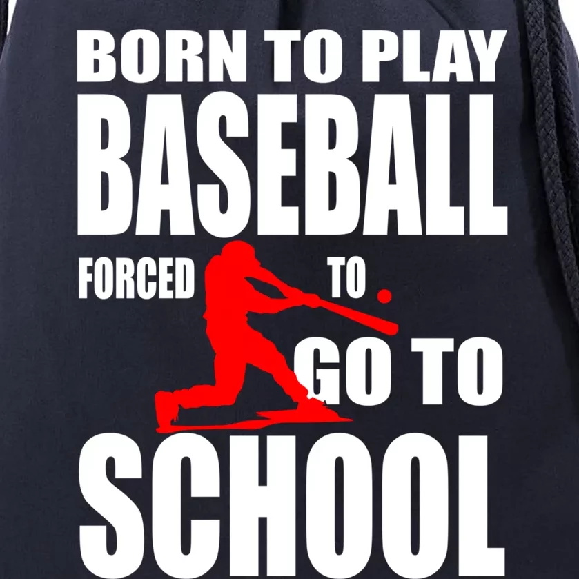 Born To Play Baseball Forced To Go To School Gift Cool Gift Drawstring Bag