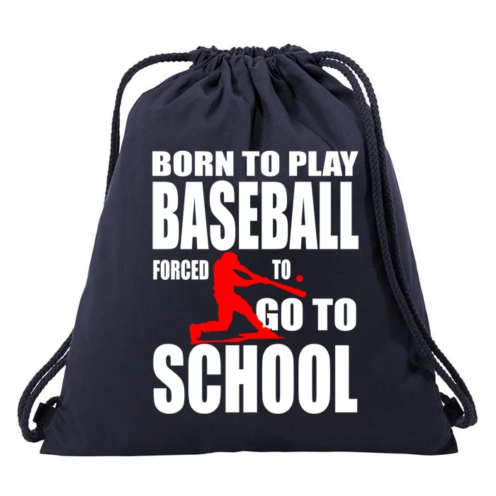 Born To Play Baseball Forced To Go To School Gift Cool Gift Drawstring Bag