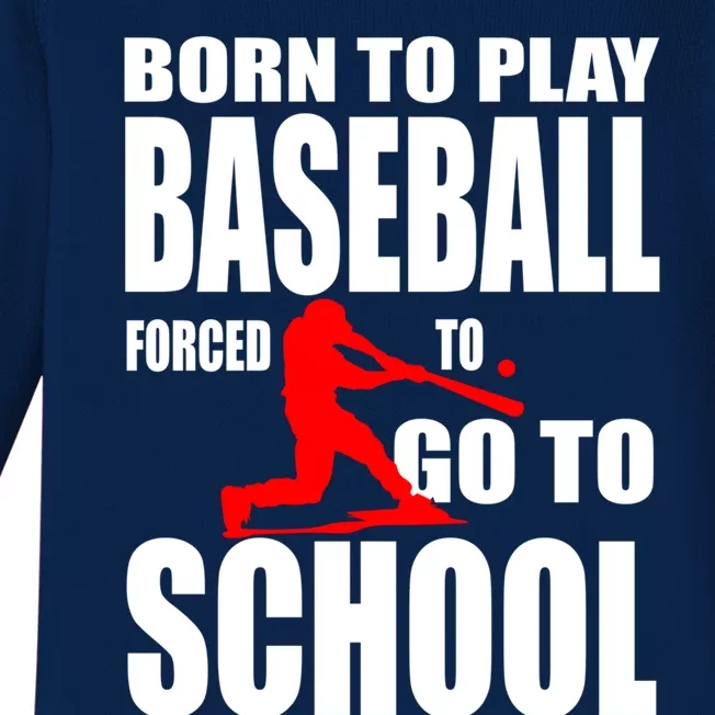 Born To Play Baseball Forced To Go To School Gift Cool Gift Baby Long Sleeve Bodysuit